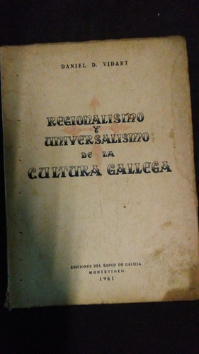 Regionalismo Y Universalismo De La Cultura Gallega / Vidart 