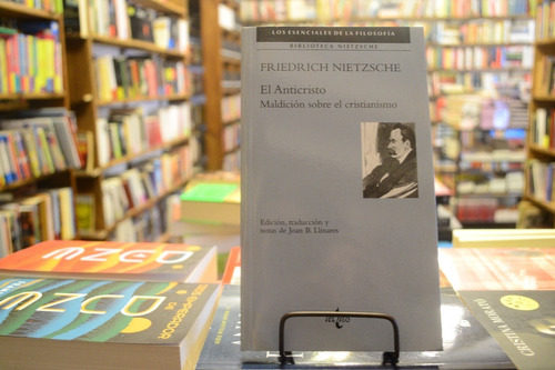 El Anticristo. Maldición Sobre El Cristianismo. F Nietzsche.