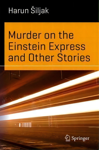 Murder On The Einstein Express And Other Stories, De Harun Siljak., Vol. 1. Editorial Springer International Publishing Ag, Tapa Blanda En Inglés