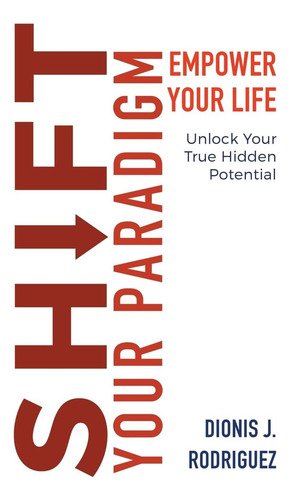 Livro: Shift Your Paradigm: Empower Your Life & Unlock Your True Hidden Potential
