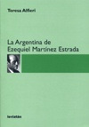 La Argentina De Ezequiel Martinez Estrada - Teresa Alfieri