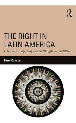 The Right In Latin America - Barry Cannon