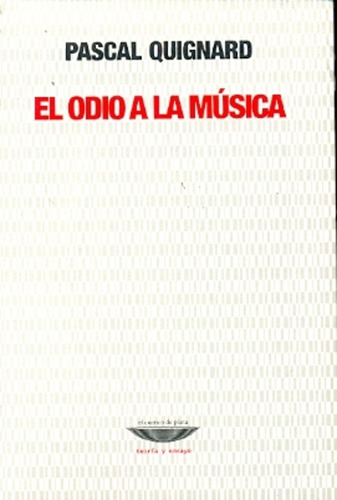 El Odio A La Musica - Quignard, Pascal