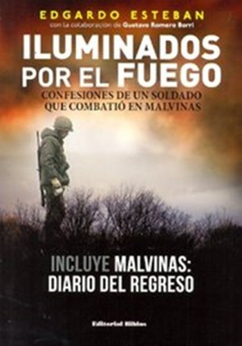 Iluminados Por El Fuego Confesiones De Un Soldado Que Combatio En Malvinas. Incluye Malvinas Diario Del Regreso, De Esteban, Edgardo. Editorial Biblos, Tapa Blanda, Edición 1 En Español, 2012