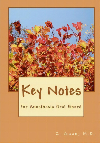 Key Notes : For Anesthesia Oral Board, De Z Guan M D. Editorial Createspace Independent Publishing Platform, Tapa Blanda En Inglés