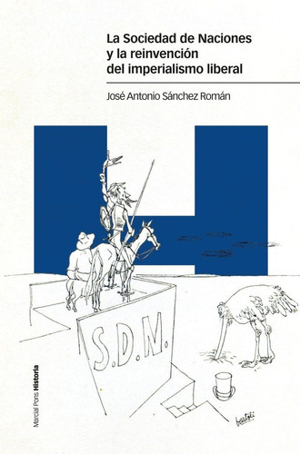 LA SOCIEDAD DE NACIONES Y LA REINVENCION DEL IMPERIALISMO LI, de SANCHEZ ROMAN, JOSE ANTONIO. Editorial Marcial Pons Ediciones de Historia, S.A., tapa blanda en español