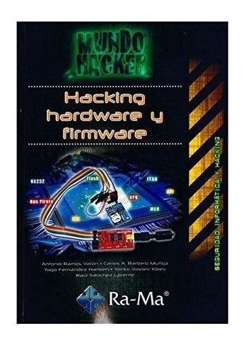 Hacking Hardware Y Firmware - Ramos Varon,antonio Angel