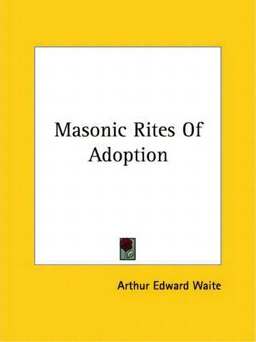 Masonic Rites Of Adoption, De Professor Arthur Edward Waite. Editorial Kessinger Publishing, Tapa Blanda En Inglés