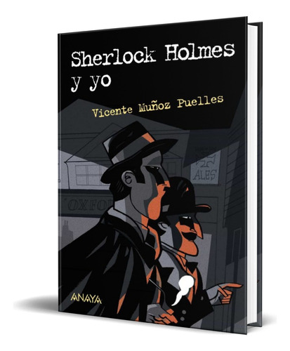 Sherlock Holmes Y Yo, De Vicente Muñoz Puelles. Editorial Anaya, Tapa Blanda En Español, 2021