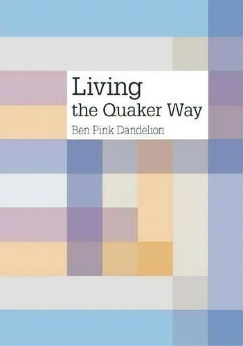 Living The Quaker Way, De Ben Pink Dandelion. Editorial Quaker Books, Tapa Blanda En Inglés