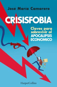 Crisisfobia   Claves Para Sobrevivir Al Apocalipsis Econ...