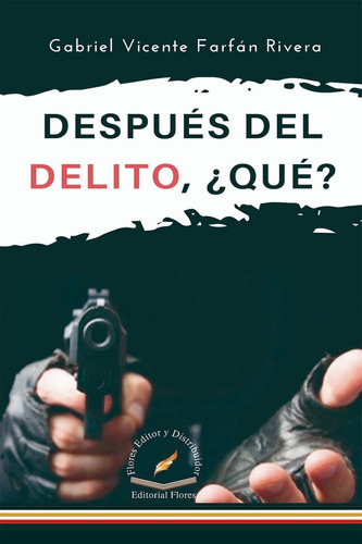 Después Del Delito, ¿qué? (8550), De Gabriel Vicente Farfán Rivera. Editorial Flores, Tapa Blanda En Español, 2020