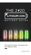 Comprar The 2020 Lithium-ion Battery Guide : The Easy Diy Guide To Building Your Own Battery Packs, De Anthony Turner., Vol. 1. Editorial Seattle Publishing Company, Tapa Blanda En Inglés, 2020