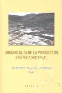 Arqueologia De La Produccion En Epoca Medieval - Garcia P...