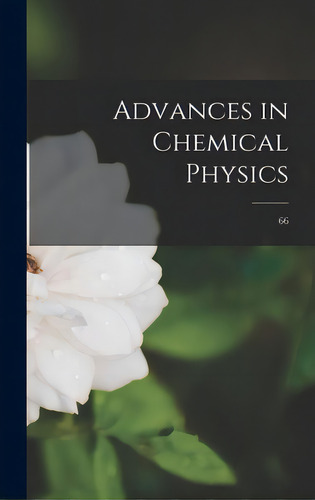 Advances In Chemical Physics; 66, De Anonymous. Editorial Hassell Street Pr, Tapa Dura En Inglés