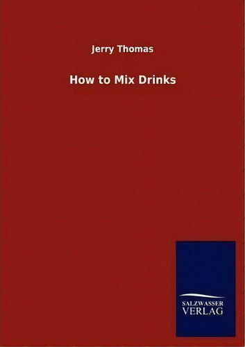 How To Mix Drinks, De Dr Jerry Thomas. Editorial Salzwasser Verlag Gmbh, Tapa Blanda En Inglés