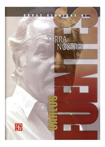 Obras Reunidas Vi: Terra Nostra, De Carlos Fuentes., Vol. Tomo Vi. Editorial Fondo De Cultura Económica, Tapa Dura En Español, 2016