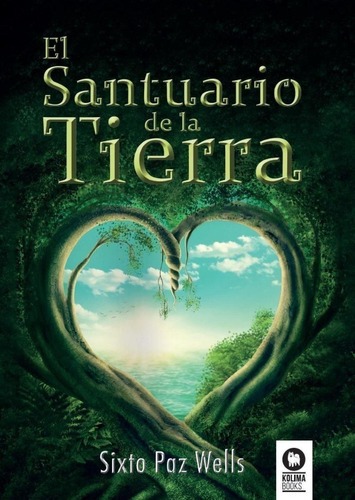 Libro: El Santuario De La Tierra. Paz Wells, Sixto. Kolima