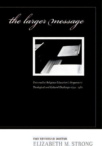 The Larger Message, De Elizabeth M Strong. Editorial Meadville Lombard Theological School, Tapa Blanda En Inglés