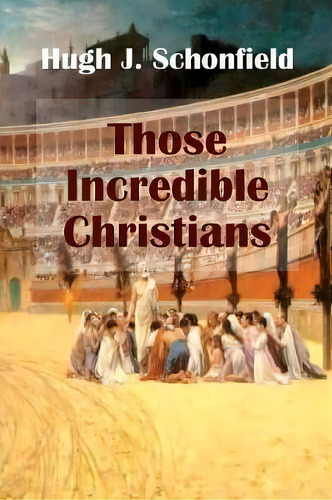 Those Incredible Christians, De Hugh J Schonfield. Editorial Hugh Helene Schonfield World Service Trust, Tapa Blanda En Inglés
