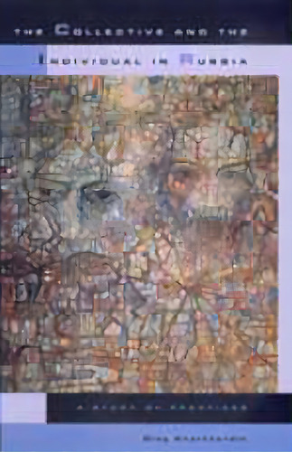 The Collective And The Individual In Russia: A Study Of Practices Volume 32, De Kharkhordin, Oleg. Editorial Univ Of California Pr, Tapa Dura En Inglés