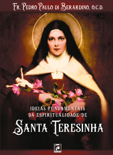 Idéias Fundamentais De Stª Teresinha Do Menino Jesus - Molokai Editora E Comercio, De Berardino, Fr. Pedro Paulo Di. Editorial Molokai Editora E Comercio, Capa Mole, Edição 1 Em Português