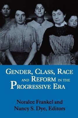 Libro Gender, Class, Race, And Reform In The Progressive ...