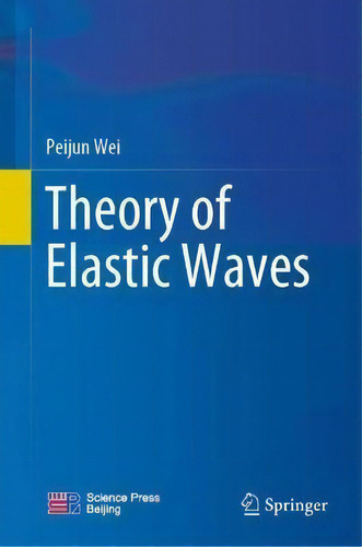 Theory Of Elastic Waves, De Peijun Wei., Vol. 1. Editorial Springer Verlag, Singapore, Tapa Dura En Inglés
