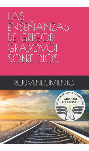 Libro Las Enseñanzas De Grigori Grabovoi Sobre Dios Rejuvene, De Grabovoi,. Editorial Independently Published, Tapa Blanda