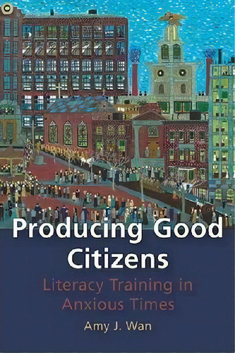 Producing Good Citizens, De Amy J. Wan. Editorial University Pittsburgh Press, Tapa Blanda En Inglés