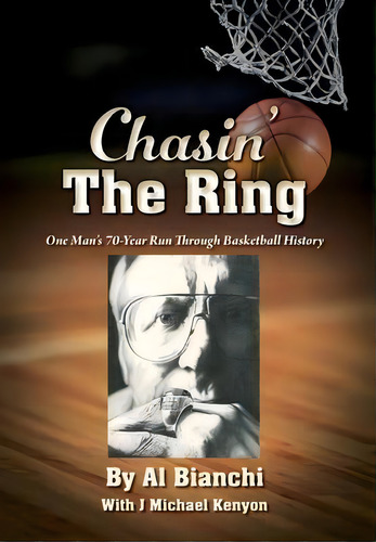 Chasin' The Ring : One Man's 70-year Run Through Basketball History, De Al Bianchi. Editorial Outskirts Press, Tapa Dura En Inglés
