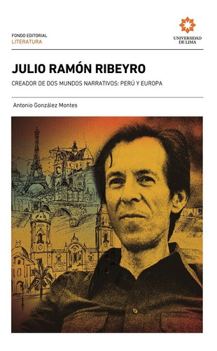 Julio Ramón Ribeyro, Creador De Dos Mundos Narrativos: Pe...