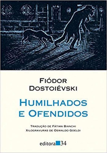 Humilhados e ofendidos: COLEÇAO LENTE, de Dostoievski, Fiódor. Editora EDITORA 34, capa mole, edição 1ª edição - 2018 em português