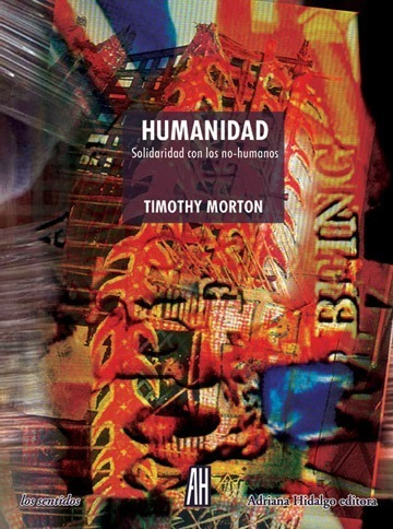 Humanidad - Timothy Morton - Ed. Adriana Hidalgo