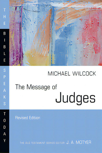 The Message Of Judges, De Wilcock, Michael. The Bible Speaks Today, Vol. 1. Editorial Ivp Academic, Tapa Blanda, Edición Revised Edition En Inglés