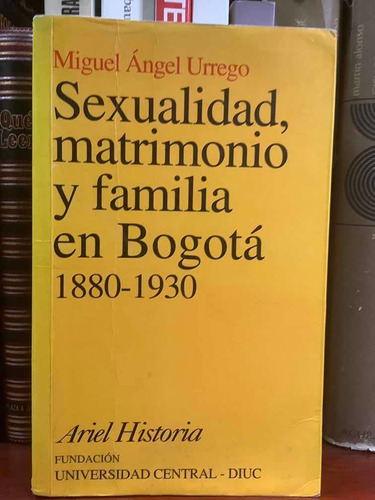 Sexualidad Matrimonio Y Familia En Bogotá - Ángel Urrego -