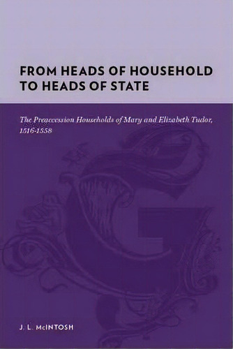 From Heads Of Household To Heads Of State, De Jeri L. Mcintosh. Editorial Columbia University Press, Tapa Dura En Inglés