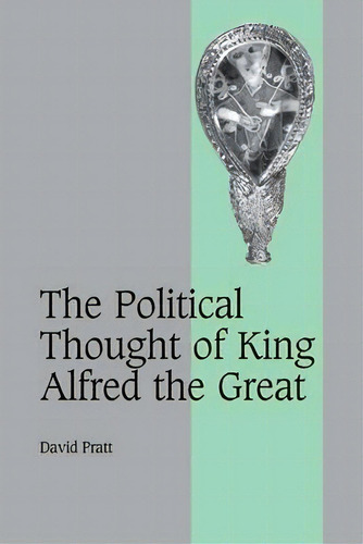 Cambridge Studies In Medieval Life And Thought: Fourth Series: The Political Thought Of King Alfr..., De David Pratt., Vol. 1. Editorial Cambridge University Press, Tapa Blanda En Inglés