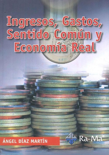 Libro Ingresos, Gastos, Sentido Común Y Economía Real De Áng