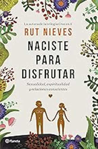 Naciste Para Disfrutar: Sexualidad, Espiritualidad Y Relacio