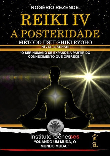 Reiki Iv - A Posteridade: Método Usui Shiki Ryoho, De Rogério Rezende. Série Não Aplicável, Vol. 1. Editora Clube De Autores, Capa Mole, Edição 1 Em Português, 2021