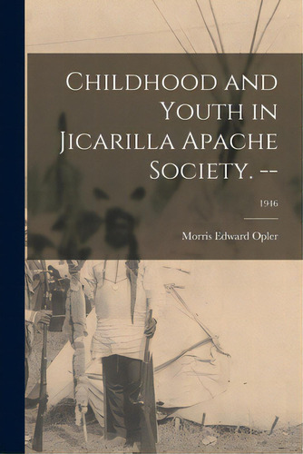 Childhood And Youth In Jicarilla Apache Society. --; 1946, De Opler, Morris Edward 1907-. Editorial Hassell Street Pr, Tapa Blanda En Inglés