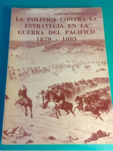 La Política Contra La Estrategia En La Guerra Del Pacífico.