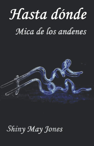 Libro: Hasta Dónde: Mica De Los Andenes (spanish Edition)