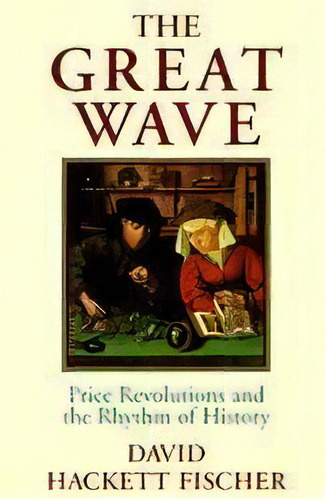 The Great Wave : Price Revolutions And The Rhythm Of History, De David Hackett Fischer. Editorial Oxford University Press Inc, Tapa Blanda En Inglés