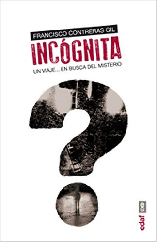 INCÓGNITA. UN VIAJE…EN BUSCA DEL MISTERIO: 1 (Mundo Heterodoxo), de treras Gil, Francisco. Editorial Edaf, tapa pasta blanda, edición 1 en español, 2014