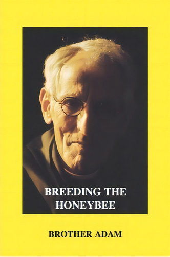 Breeding The Honeybee : A Manual Of Apigenetics, De Brother Adam. Editorial Northern Bee Books, Tapa Blanda En Inglés