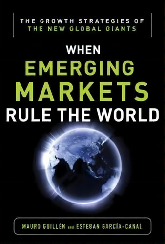 Emerging Markets Rule: Growth Strategies Of The New Global Giants, De Mauro F. Guillena. Editorial Mcgraw-hill Education - Europe, Tapa Dura En Inglés