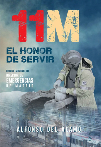 11-m. El Honor De Servir, De Del Álamo Giménez, Alfonso., Vol. 1. Editorial La Esfera De Los Libros, S.l., Tapa Blanda En Español