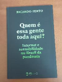 Livro Quem E Essa Gente Toda Aqui - Internet Acessibilidade Brasil Pandemia - Ricardo Terto [2021]